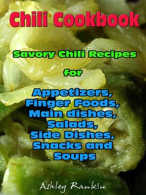 cover image of Chili Cookbook --Savory Chili Recipes for Appetizers, Finger Foods, Main dishes, Salads, Side Dishes, Snacks and Soups